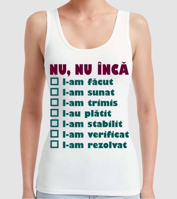 nu, nu încă : l-am făcut - l-am sunat- l-am trimis - l-au plătit - l-am stabilit - l-am verificat - l-am rezolvat model alb pe tricou