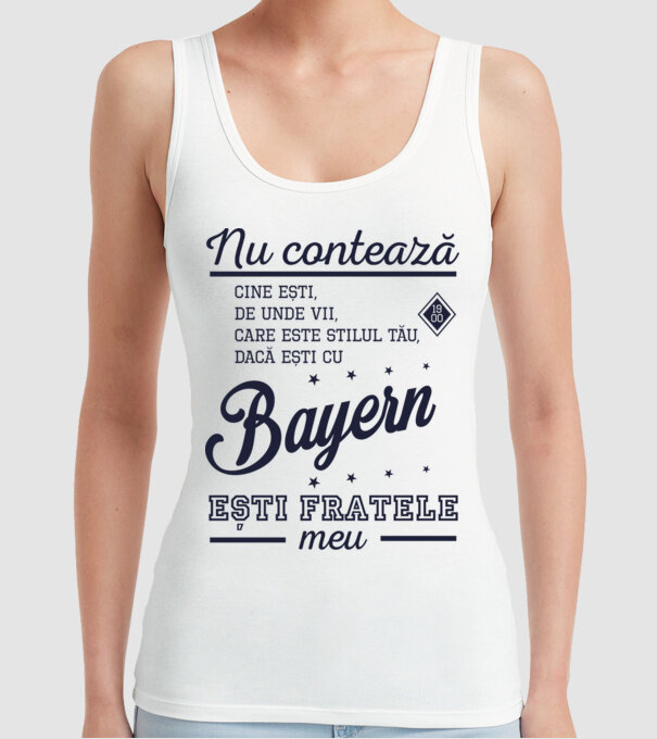 nu contează cine ești, de unde vii, care este stilul tău, dacă ești cu Bayern, ești fratele meu model alb pe tricou