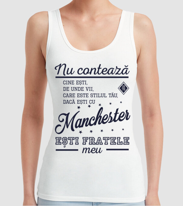nu contează cine ești, de unde vii, care este stilul tău, dacă ești cu Manchester, ești fratele meu model alb pe tricou