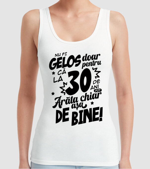 NU FI GELOS DOAR PENTRU CĂ LA 30 DE ANI model alb pe tricou