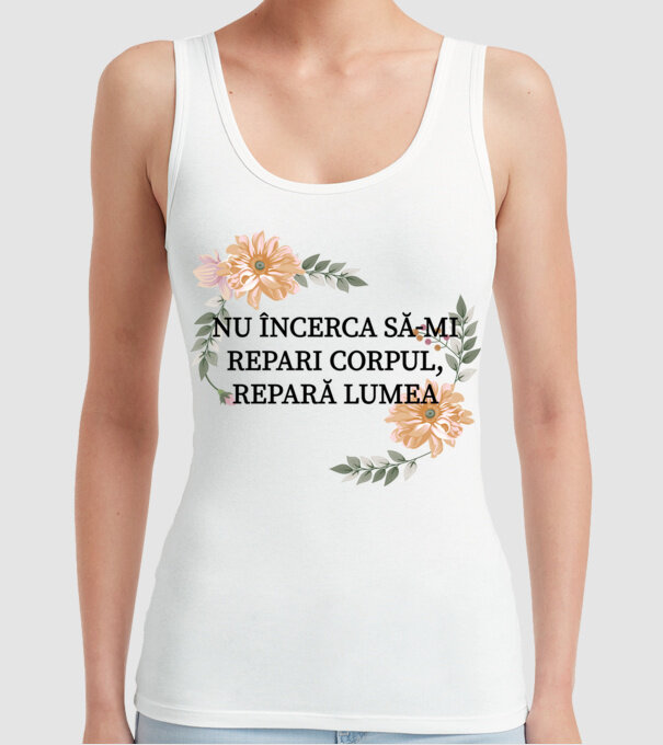 nu încerca să-mi repari corpul, repară lumea model alb pe tricou