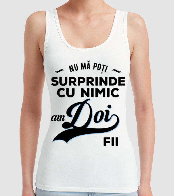 Nu mă poți surprinde cu nimic, am doi fii model alb pe tricou