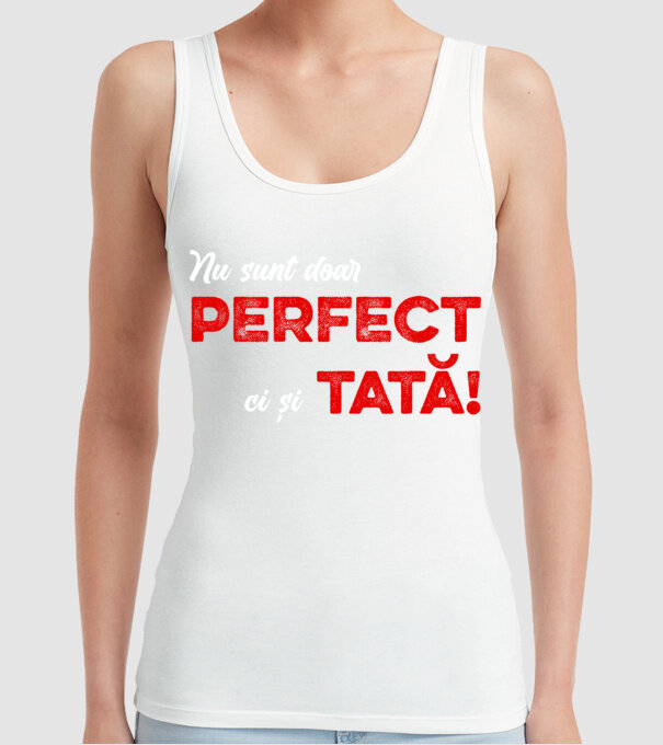 Nu sunt doar perfect, ci și tată! model alb pe tricou