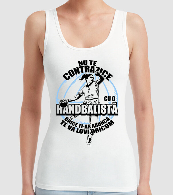 nu te contrazice cu o handbalistă, orice ți-ar arunca, te va lovi oricum model alb pe tricou