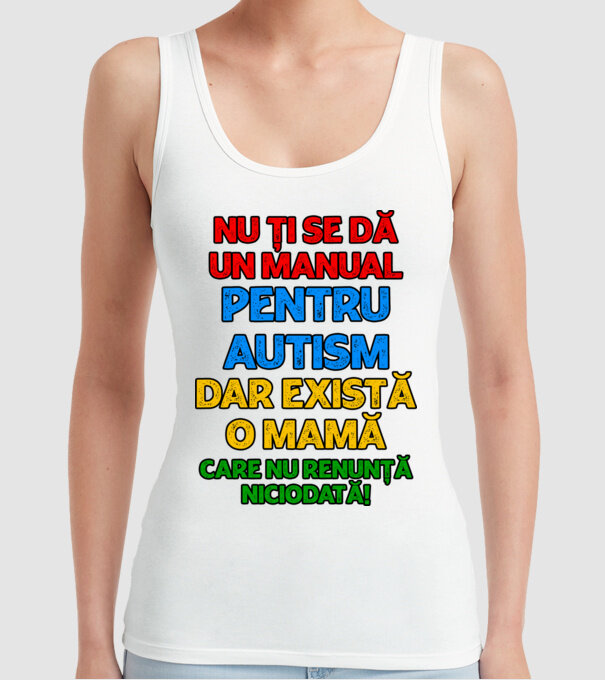 Nu ți se dă un manual pentru autism, dar există o mamă care nu renunță niciodată! model alb pe tricou