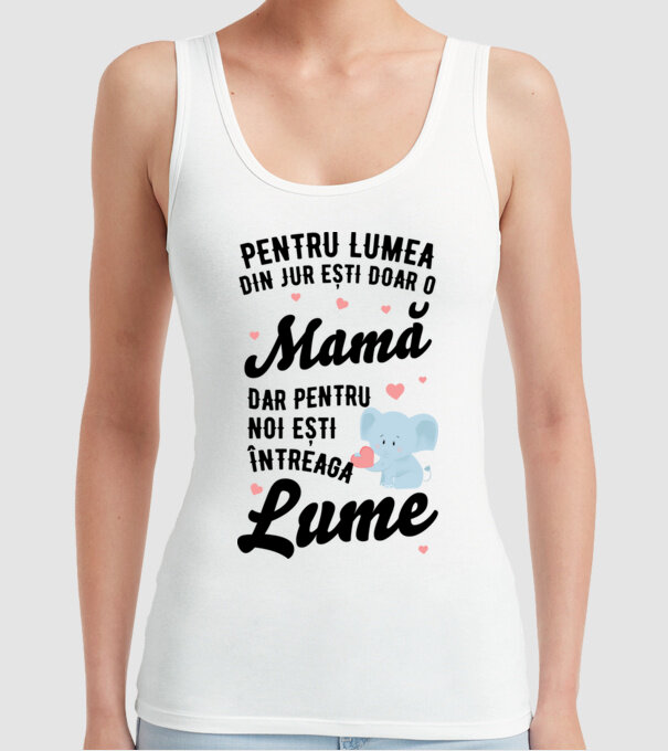 Pentru lumea din jur ești doar o mamă, dar pentru noi ești întreaga lumea model alb pe tricou