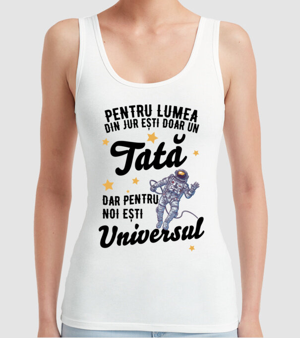 Pentru lumea din jur ești doar un tată, dar pentru noi ești universul model alb pe tricou