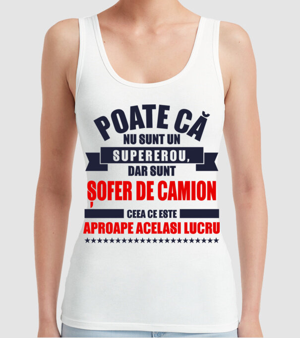 Poate că nu sunt un supererou, dar sunt ȘOFER DE CAMION, ceea ce este aproape același lucru model alb pe tricou