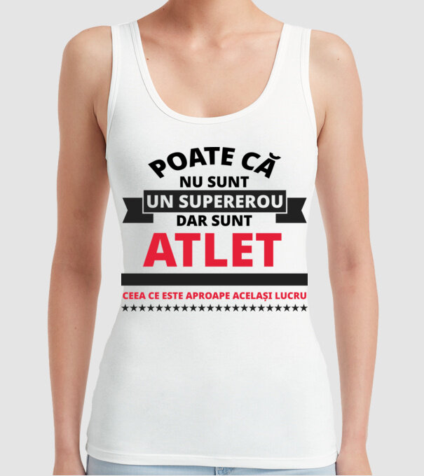 Poate că nu sunt un supererou, dar sunt ATLET, ceea ce este aproape același lucru model alb pe tricou