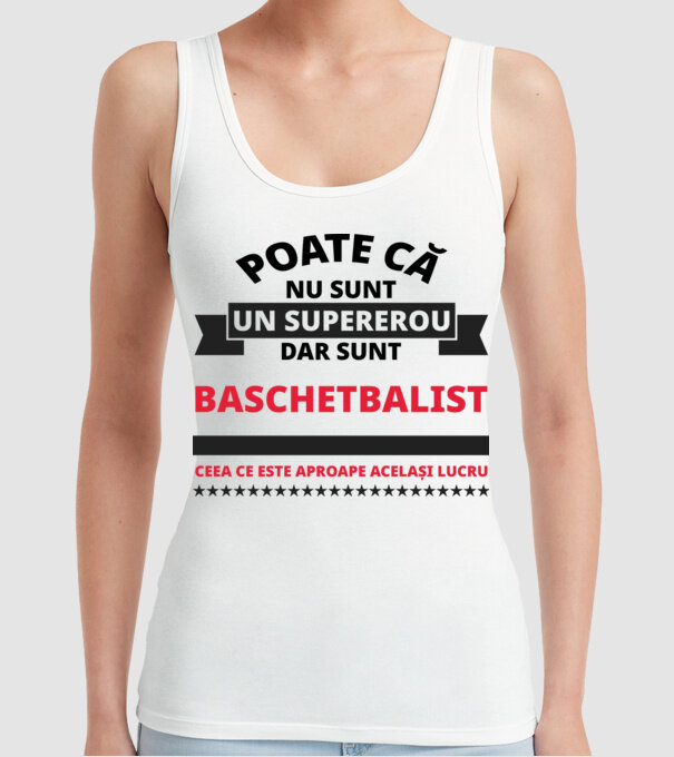 Poate că nu sunt un supererou, dar sunt BASCHETBALIST, ceea ce este aproape același lucru model alb pe tricou
