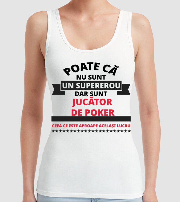 Poate că nu sunt un supererou, dar sunt JUCĂTOR DE POKER, ceea ce este aproape același lucru model alb pe tricou