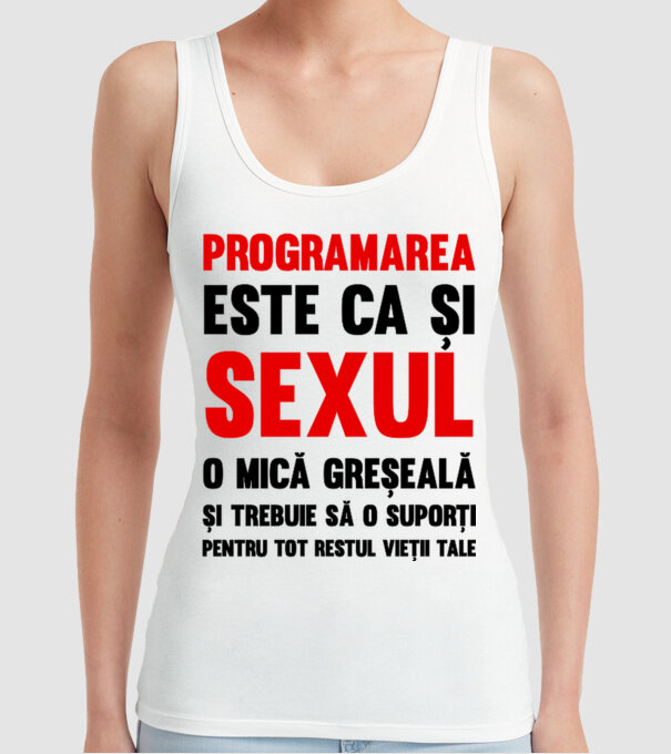 programarea este ca și sexul, o mică greșeală și trebuie să o suporți pentru tot restul vieții tale model alb pe tricou