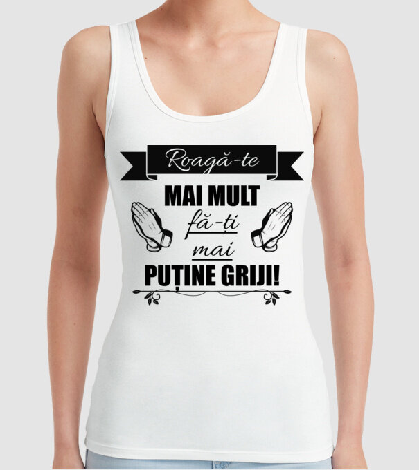 Roagă-te mai mult, fă-ți mai puține griji! model alb pe tricou
