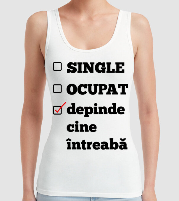 single, ocupat, depinde cine întreabă model alb pe tricou