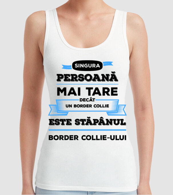 singura persoană mai tare decât un Border Collie este stăpânul Border Collie-ului model alb pe tricou