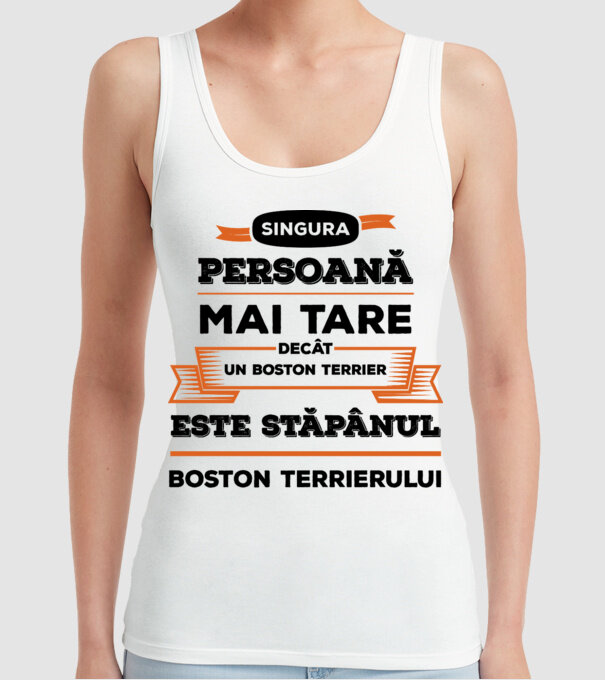 singura persoană mai tare decât un Boston Terrier este stăpânul Boston Terrierului model alb pe tricou