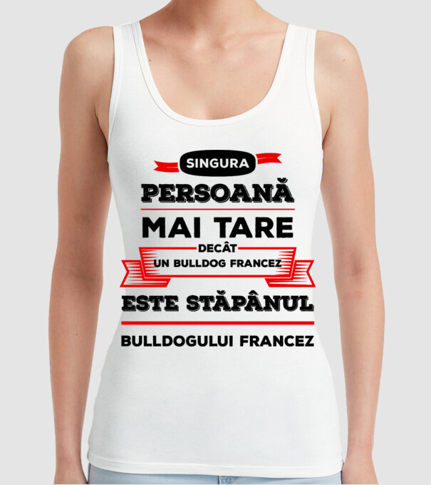 singura persoană mai tare decât un bulldog francez este stăpânul bulldogului francez model alb pe tricou