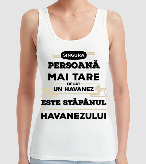 singura persoană mai tare decât un Havanez este stăpânul Havanezului model alb pe tricou