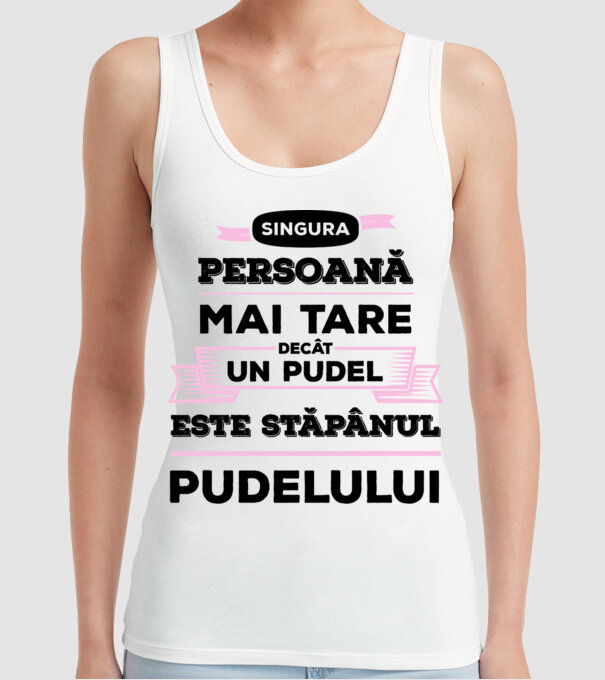 singura persoană mai tare decât un pudel este stăpânul pudelului model alb pe tricou