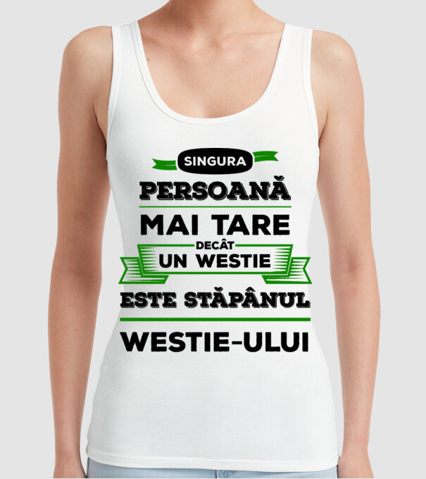 singura persoană mai tare decât un Westie este stăpânul westie-ului model alb pe tricou