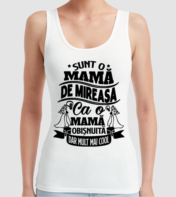 Sunt o mamă de mireasă, ca o mamă obișnuită, dar mult mai cool model alb pe tricou