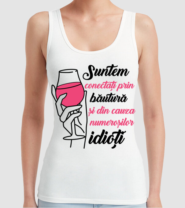 suntem conectați prin băutură și din cauza numeroșilor idioți model alb pe tricou