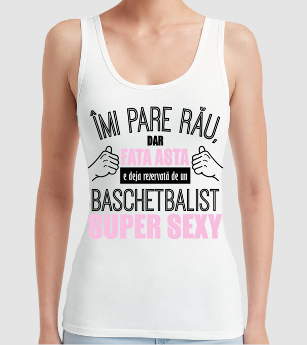 Îmi pare rău, dar fata asta e deja rezervată de un BASCHETBALIST super sexy model alb pe tricou