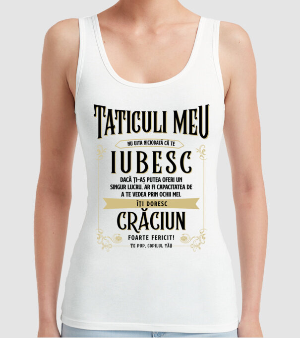 Tăticului meu - nu uita niciodată că te iubesc - dacă ți-aș putea oferi un singur lucru, ar fi capacitatea de a te vede model alb pe tricou