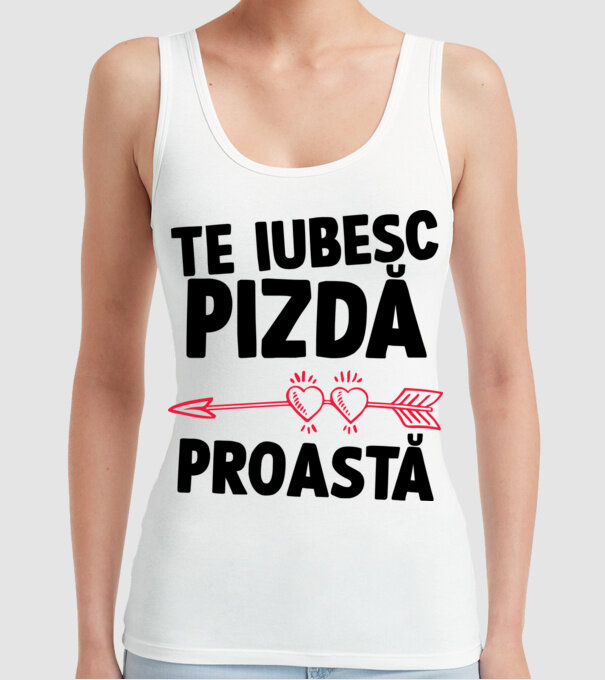 Te iubesc, pizdă proastă model alb pe tricou