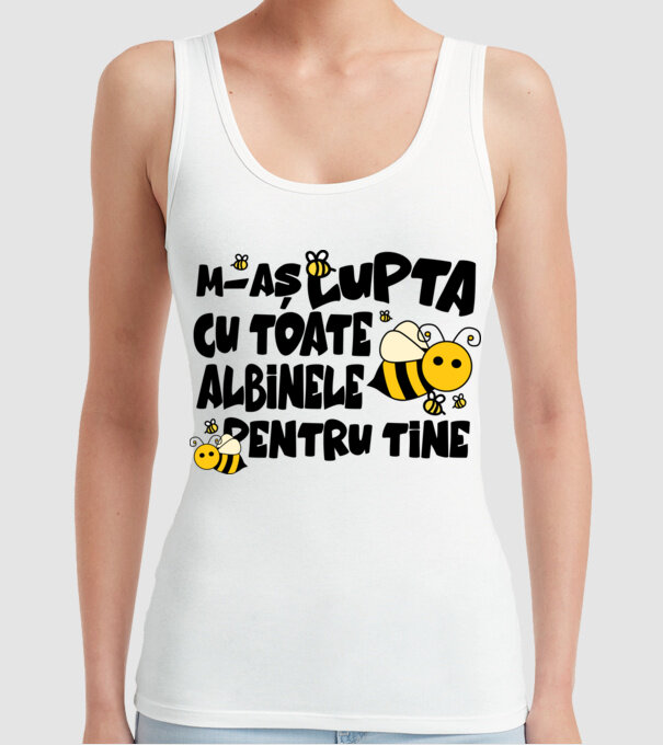 m-aș lupta cu toate albinele pentru tine model alb pe tricou