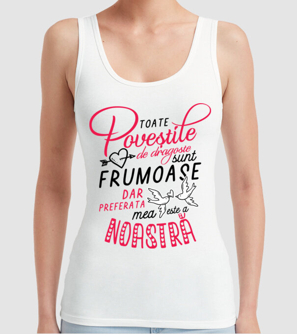 Toate poveștile de dragoste sunt frumoase, dar preferata mea este a noastră model alb pe tricou