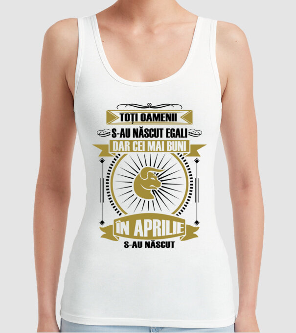 Toți oamenii s-au născut egali, dar cei mai buni s-au născut în aprilie model alb pe tricou