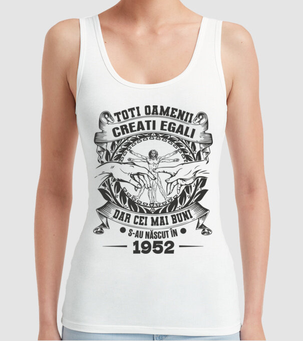 Toți oamenii sunt creați egali, dar cei mai buni s-au născut în 1952 model alb pe tricou