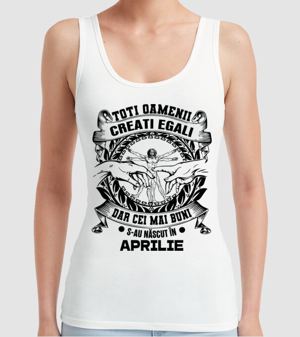 Toți oamenii sunt creați egali, dar cei mai buni s-au născut în aprilie model alb pe tricou