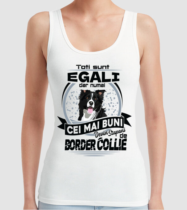 Toți sunt egali, dar numai cei mai buni devin stăpâni de border collie model alb pe tricou