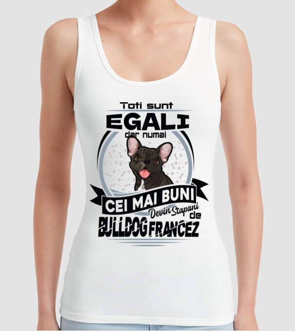 Toți sunt egali, dar numai cei mai buni devin stăpâni de bulldog francez model alb pe tricou