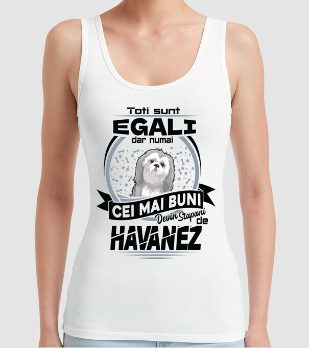 Toți sunt egali, dar numai cei mai buni devin stăpâni de havanez model alb pe tricou