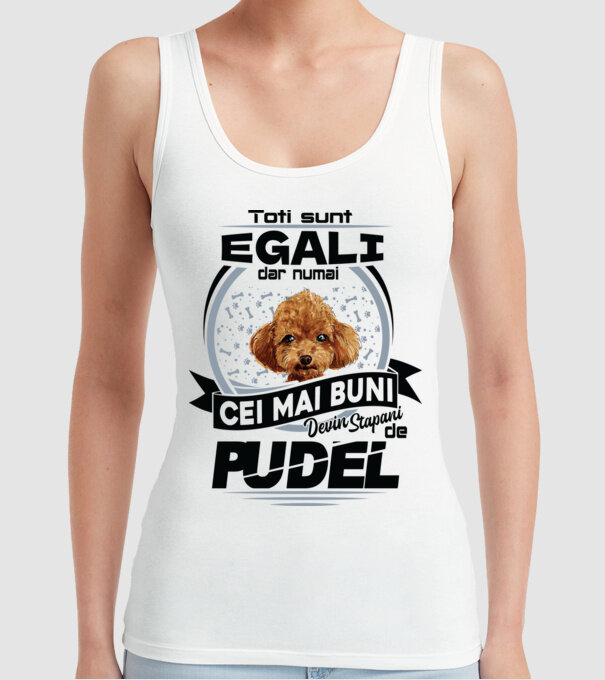Toți sunt egali, dar numai cei mai buni devin stăpâni de pudel model alb pe tricou