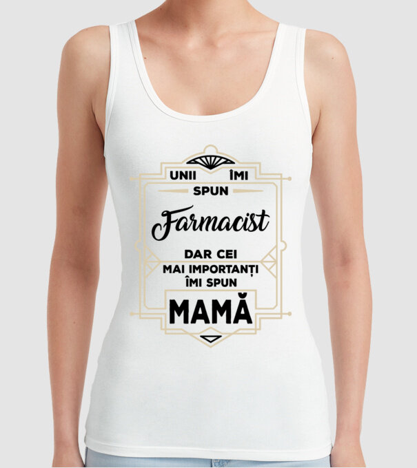 Unii îmi spun FARMACIST, dar cei mai importanți îmi spun mamă model alb pe tricou