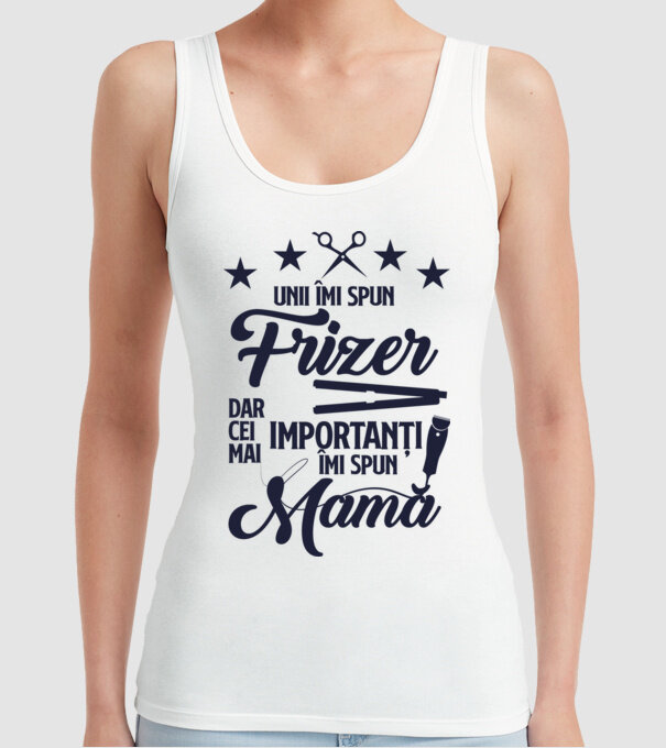 unii îmi spun frizer, dar cei mai importanți îmi spun mamă model alb pe tricou