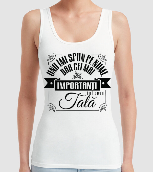 Unii îmi spun pe nume, dar cei mai importanți îmi spun tată model alb pe tricou