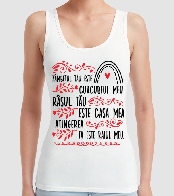 Valentine_Zâmbetul tău este curcubeul meu, râsul tău este casa mea, atingerea ta este raiul meu model alb pe tricou