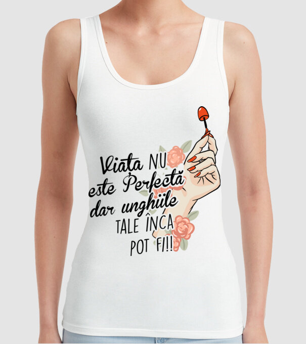 Viața nu este perfectă, dar unghiile tale încă pot fi! model alb pe tricou