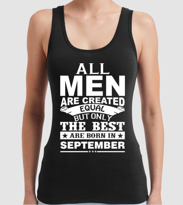 All men are created equal but only the best are born in september model negru pe tricou