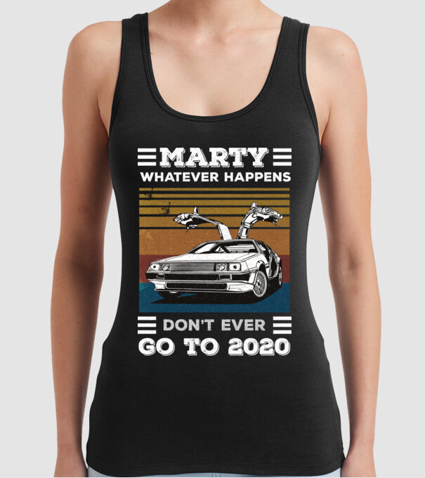 Marty don't ever go to 2020 model negru pe tricou