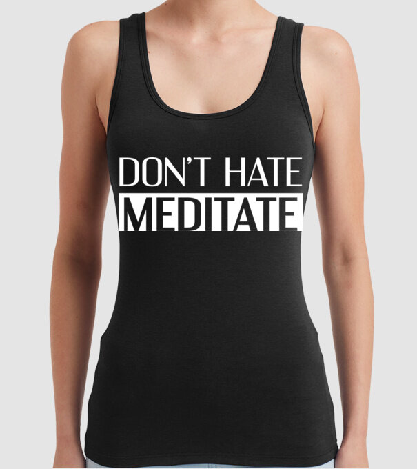 'Don''t hate, meditate' model negru pe tricou