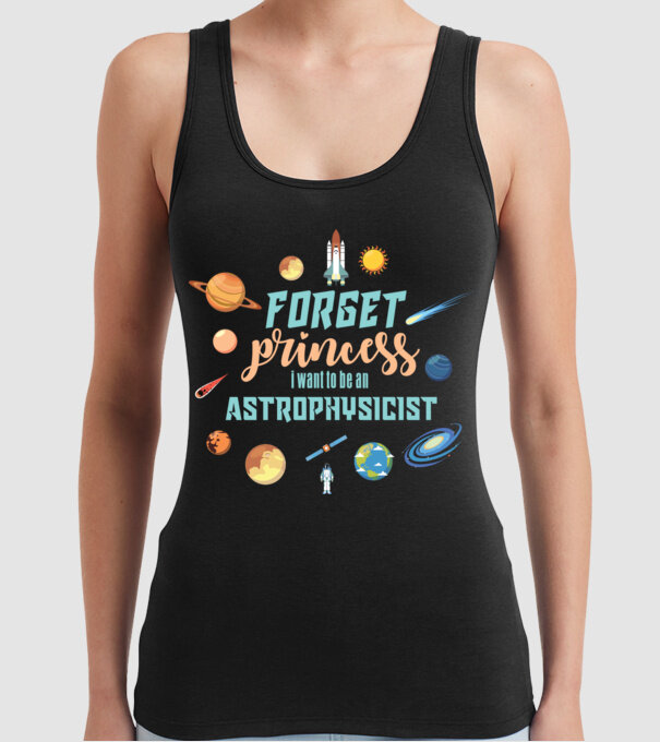 Forget princess, i want to be an astrophysicist model negru pe tricou