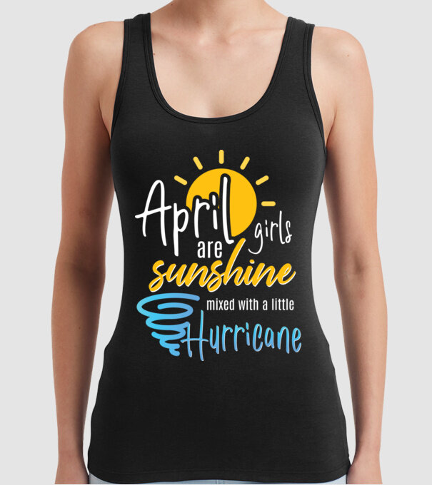 April Girls are Sunshine mixed with a little Hurricane model negru pe tricou
