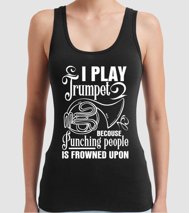 I play trumpet, becouse punching people model negru pe tricou
