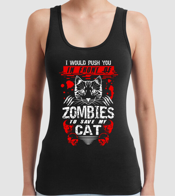 I would push you in front of zombies to save my cat model negru pe tricou